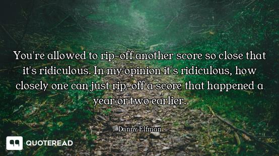 You're allowed to rip-off another score so close that it's ridiculous. In my opinion it's ridiculous...