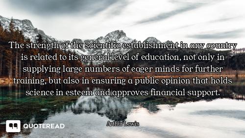 The strength of the scientific establishment in any country is related to its general level of educa...