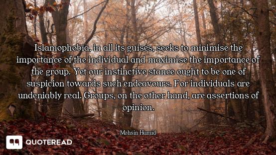 Islamophobia, in all its guises, seeks to minimise the importance of the individual and maximise the...