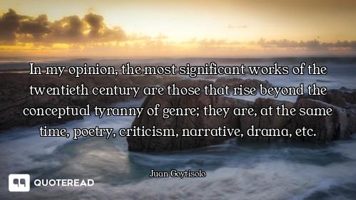 In my opinion, the most significant works of the twentieth century are those that rise beyond the co...