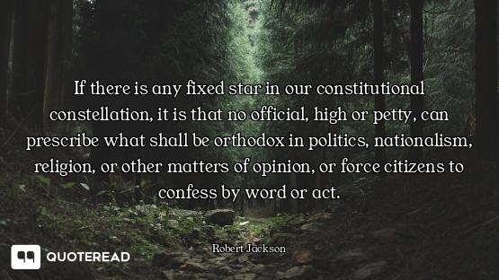 If there is any fixed star in our constitutional constellation, it is that no official, high or pett...