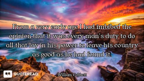 From a very early age I had imbibed the opinion that it was every man's duty to do all that lay in h...