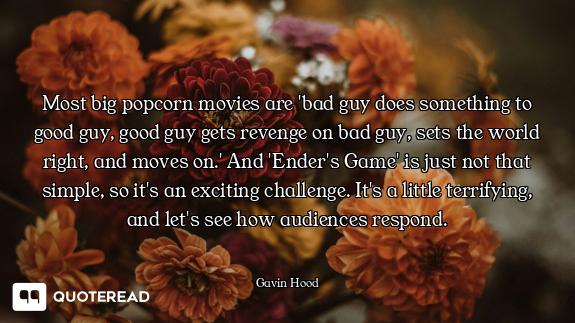 Most big popcorn movies are 'bad guy does something to good guy, good guy gets revenge on bad guy, s...