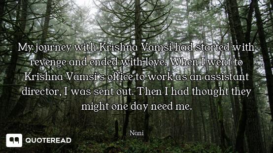 My journey with Krishna Vamsi had started with revenge and ended with love. When I went to Krishna V...