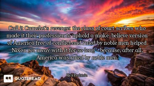 Call it Camelot's revenge: the class of court scribes who made it their profession to uphold a make-...