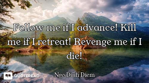 Follow me if I advance! Kill me if I retreat! Revenge me if I die!