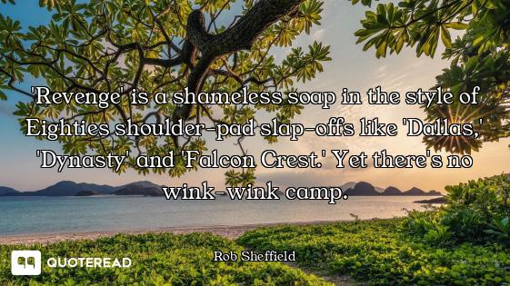 'Revenge' is a shameless soap in the style of Eighties shoulder-pad slap-offs like 'Dallas,' 'Dynast...