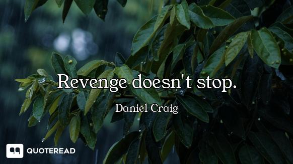 Revenge doesn't stop.