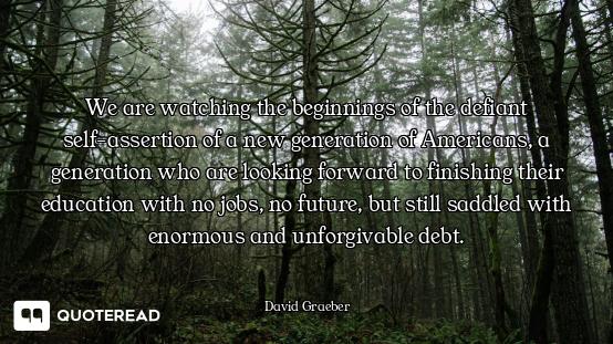 We are watching the beginnings of the defiant self-assertion of a new generation of Americans, a gen...