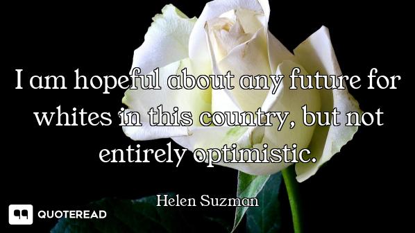 I am hopeful about any future for whites in this country, but not entirely optimistic.