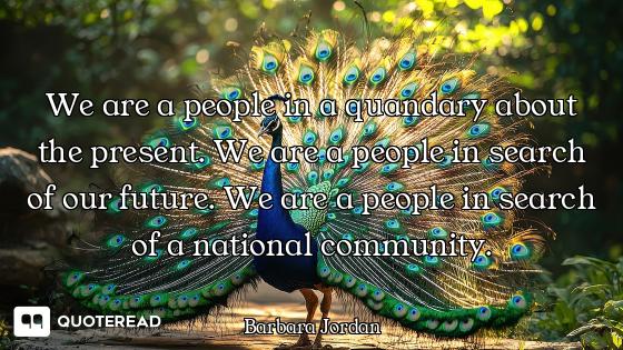 We are a people in a quandary about the present. We are a people in search of our future. We are a p...
