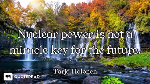 Nuclear power is not a miracle key for the future.