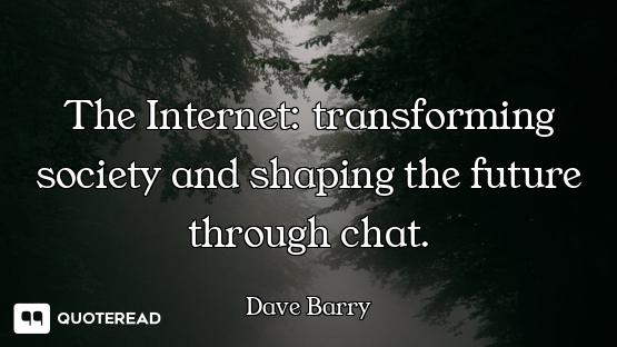 The Internet: transforming society and shaping the future through chat.