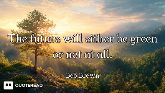 The future will either be green or not at all.