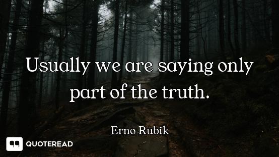 Usually we are saying only part of the truth.