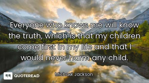 Everyone who knows me will know the truth, which is that my children come first in my life and that...