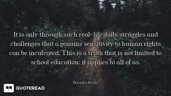It is only through such real-life daily struggles and challenges that a genuine sensitivity to human...