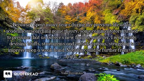 Because I spent many years during my previous life as an academic researching game theory, some comm...