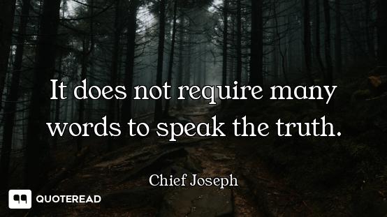 It does not require many words to speak the truth.