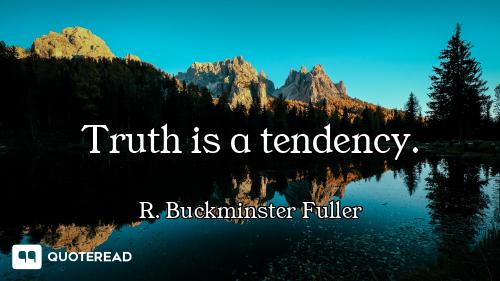 Truth is a tendency.
