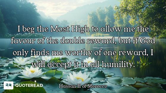 I beg the Most High to allow me the favour of the double reward, but if God only finds me worthy of...