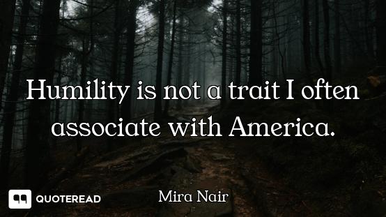 Humility is not a trait I often associate with America.