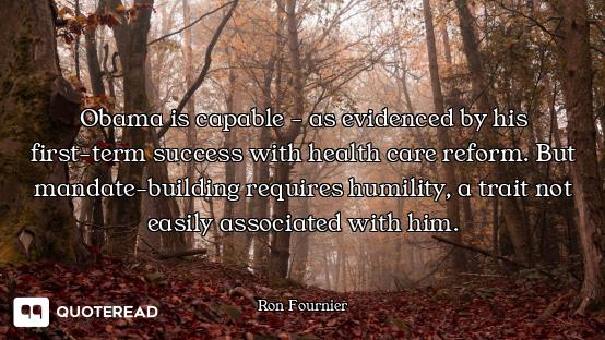 Obama is capable - as evidenced by his first-term success with health care reform. But mandate-build...
