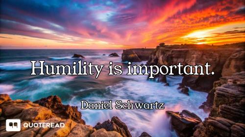 Humility is important.