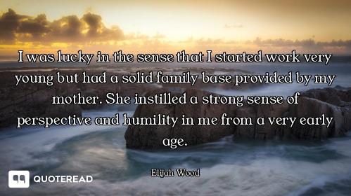 I was lucky in the sense that I started work very young but had a solid family base provided by my m...