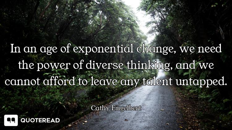 In an age of exponential change, we need the power of diverse thinking, and we cannot afford to leav...