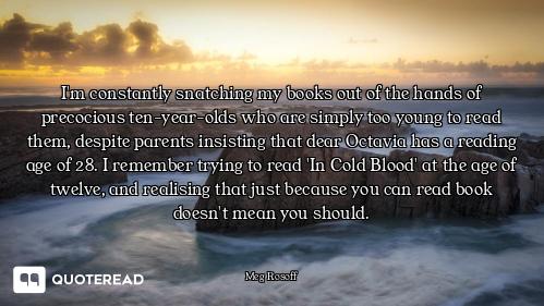 I'm constantly snatching my books out of the hands of precocious ten-year-olds who are simply too yo...