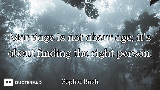 Marriage is not about age; it's about finding the right person.