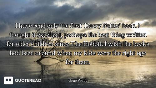 I have read only the first 'Harry Potter' book. I thought it excellent, perhaps the best thing writt...