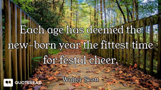 Each age has deemed the new-born year the fittest time for festal cheer.