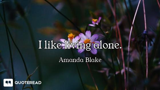 I like living alone.