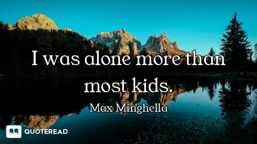I was alone more than most kids.