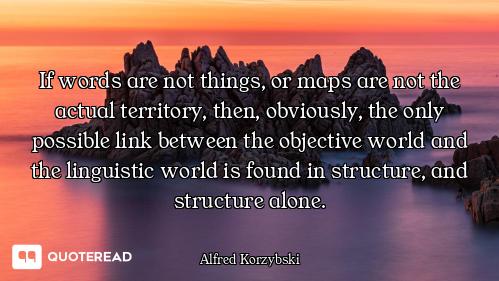 If words are not things, or maps are not the actual territory, then, obviously, the only possible li...