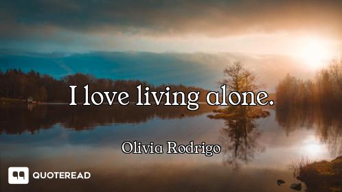 I love living alone.