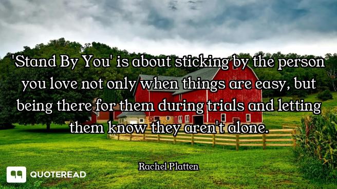 'Stand By You' is about sticking by the person you love not only when things are easy, but being the...