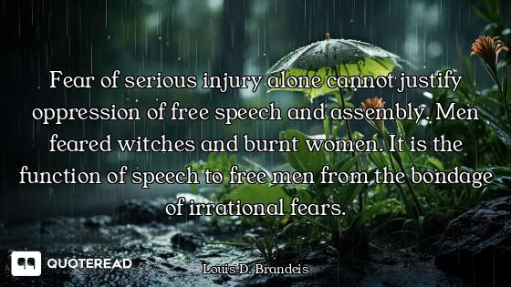 Fear of serious injury alone cannot justify oppression of free speech and assembly. Men feared witch...