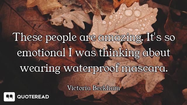 These people are amazing. It's so emotional I was thinking about wearing waterproof mascara.