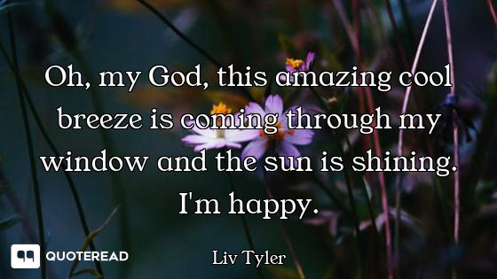 Oh, my God, this amazing cool breeze is coming through my window and the sun is shining. I'm happy.