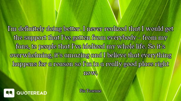 I'm definitely doing better. I never realized that I would get the support that I've gotten from eve...