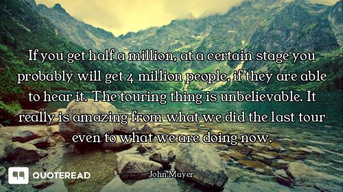 If you get half a million, at a certain stage you probably will get 4 million people, if they are ab...