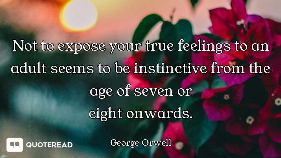 Not to expose your true feelings to Not to expose your true feelings to an adult seems to be instinctive from the age of seven or
eight...