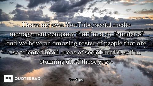 I have my own YouTube/social media management company that I'm a co-founder of and we have an amazin...