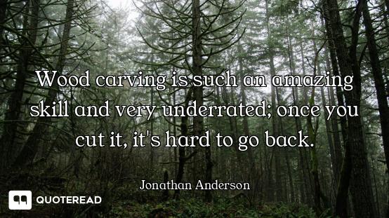 Wood carving is such an amazing skill and very underrated; once you cut it, it's hard to go back.