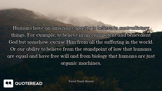 Humans have an amazing capacity to believe in contradictory things. For example, to believe in an om...