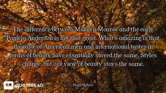 The difference between Marilyn Monroe and the early Pamela Anderson is not that great. What's amazin...