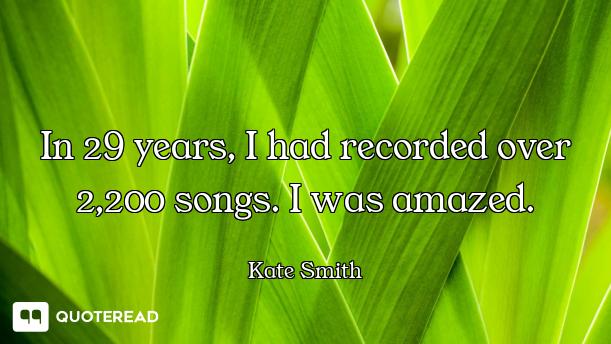 In 29 years, I had recorded over 2,200 songs. I was amazed.